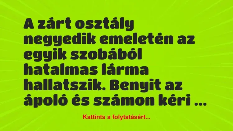 Vicc: A zárt osztály negyedik emeletén az egyik szobából hatalmas lárma… Vicc: A zárt osztály negyedik emeletén az egyik szobából hatalmas lárma…