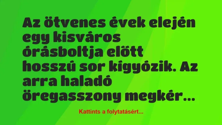 Vicc: Az ötvenes évek elején egy kisváros órásboltja előtt… Vicc: Az ötvenes évek elején egy kisváros órásboltja előtt…