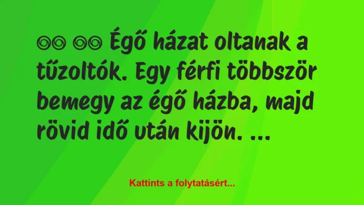 Vicc:
Égő házat oltanak a tűzoltók. Egy férfi többször … Vicc:
Égő házat oltanak a tűzoltók. Egy férfi többször …