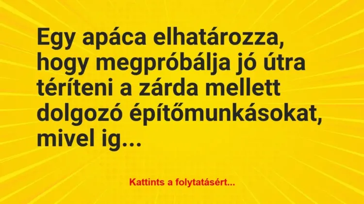 Vicc: Egy apáca elhatározza, hogy megpróbálja jó útra téríteni… Vicc: Egy apáca elhatározza, hogy megpróbálja jó útra téríteni…