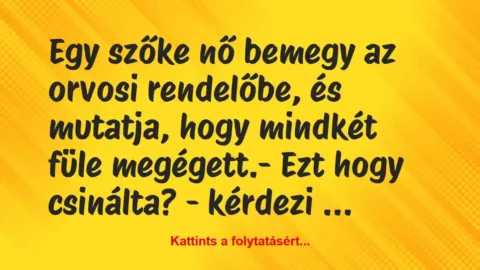 Vicc: Egy szőke nő bemegy az orvosi rendelőbe, és mutatja, hogy mindkét füle…