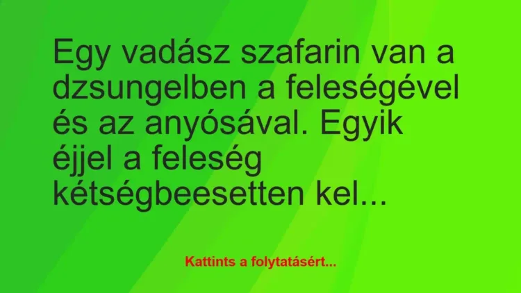 Vicc: Egy vadász szafarin van a dzsungelben a feleségével és a… Vicc: Egy vadász szafarin van a dzsungelben a feleségével és a…