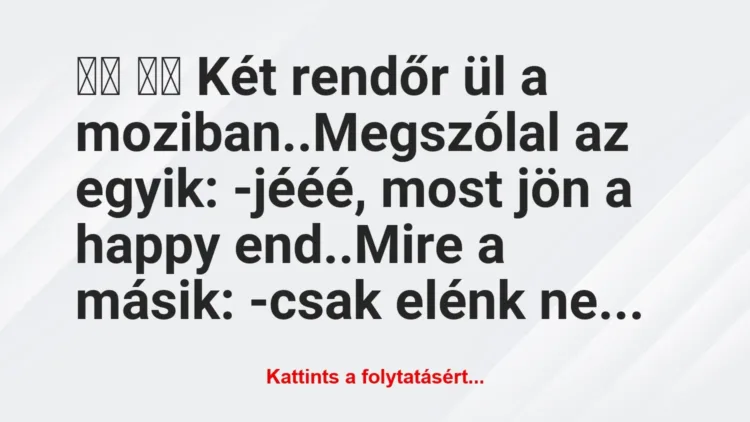 Vicc:
Két rendőr ül a moziban..Megszólal az egyik: … Vicc:
Két rendőr ül a moziban..Megszólal az egyik: …