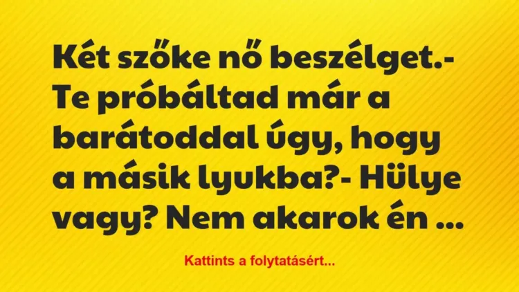 Vicc: Két szőke nő beszélget.
– Te próbáltad már a… Vicc: Két szőke nő beszélget.
– Te próbáltad már a…