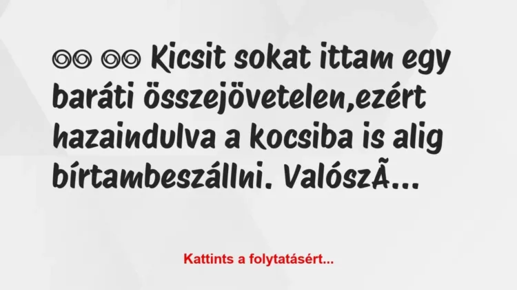 Vicc:
Kicsit sokat ittam egy baráti… Vicc:
Kicsit sokat ittam egy baráti…
