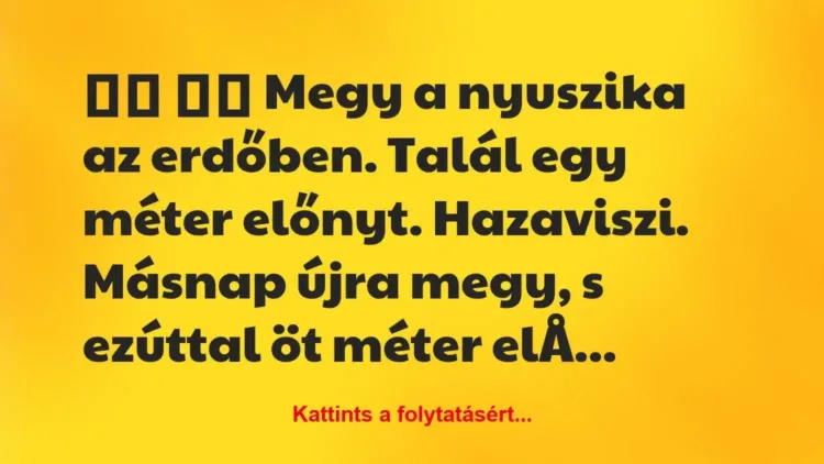 Vicc:
Megy a nyuszika az erdőben. Talál… Vicc:
Megy a nyuszika az erdőben. Talál…