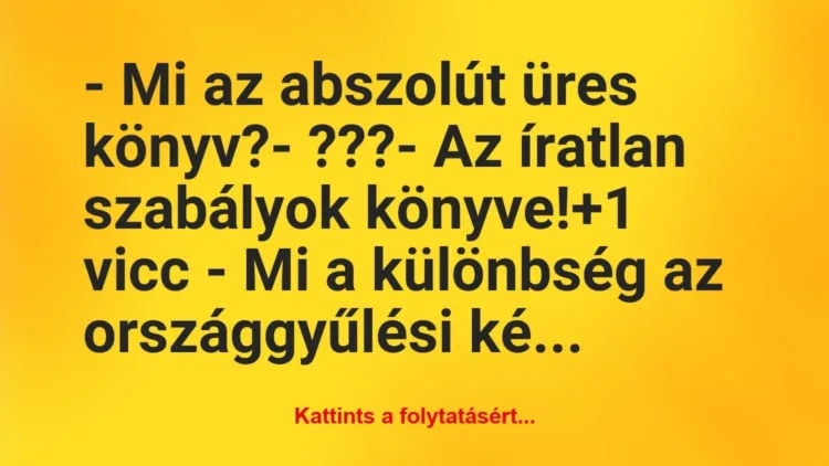 Vicc: – Mi az abszolút üres könyv?
– ???
– Az íratlan szabályok… Vicc: – Mi az abszolút üres könyv?
– ???
– Az íratlan szabályok…
