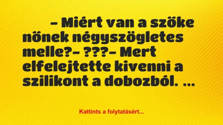 Vicc:
- Miért van a szőke nőnek négyszögletes… Vicc:
- Miért van a szőke nőnek négyszögletes…