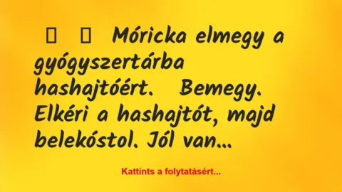 Vicc: 
	    	    Móricka elmegy a gyógyszertárba…