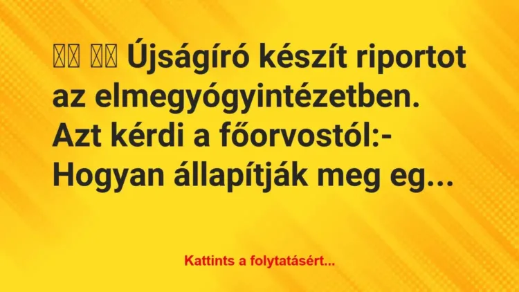 Vicc:
Újságíró készít riportot az… Vicc:
Újságíró készít riportot az…