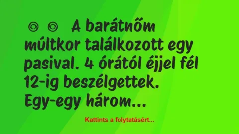 Vicces történet: 
	    	    


A barátnőm múltkor találkozott egy…