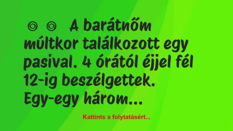 Vicces történet:
A barátnőm múltkor találkozott egy… Vicces történet:
A barátnőm múltkor találkozott egy…