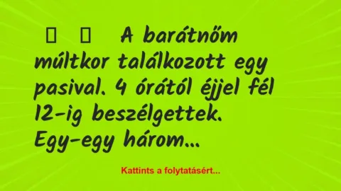 Vicces történet: 
	    	    


A barátnőm múltkor találkozott egy…