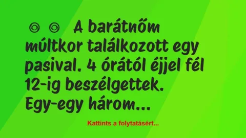 Vicces történet: 
	    	    


A barátnőm múltkor találkozott egy…