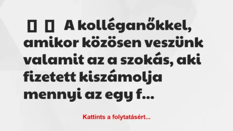 Vicces történet: 
	    	    


A kolléganőkkel, amikor közösen…