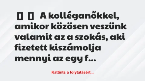 Vicces történet: 
	    	    


A kolléganőkkel, amikor…