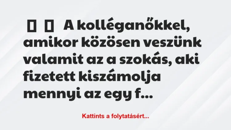 Vicces történet:
A kolléganőkkel, amikor… Vicces történet:
A kolléganőkkel, amikor…