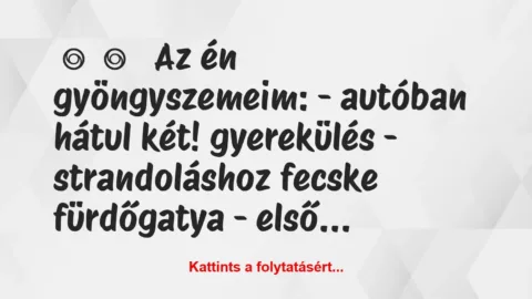 Vicces történet: 
	    	    


Az én gyöngyszemeim:


– autóban …