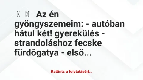 Vicces történet: 
	    	    


Az én gyöngyszemeim:


– autóban …