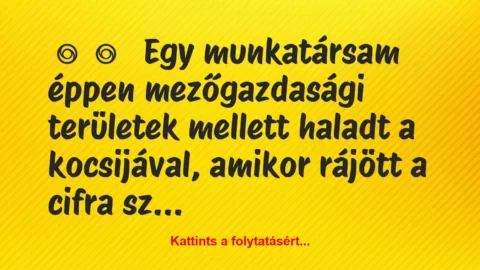 Vicces történet: 
	    	    


Egy munkatársam éppen mezőgazdasági…