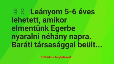Vicces történet: 
	    	    


Leányom 5-6 éves lehetett, amikor…