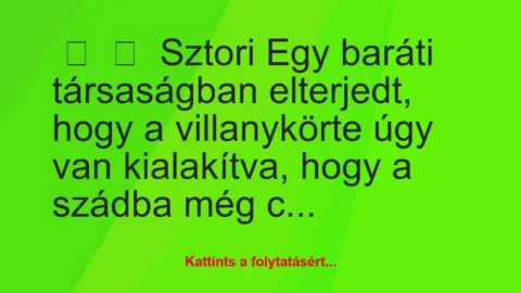 Vicces történet: 
	    	    Sztori


Egy baráti társaságban elterjedt, hogy a…