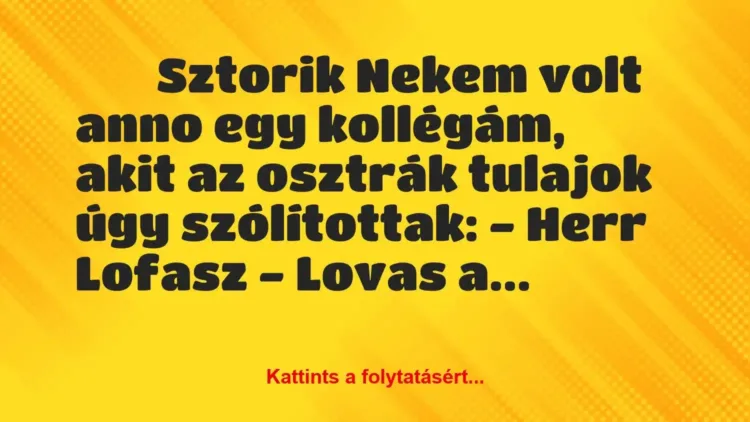Vicces történet:
Sztorik
Nekem volt anno egy kollégám, … Vicces történet:
Sztorik
Nekem volt anno egy kollégám, …