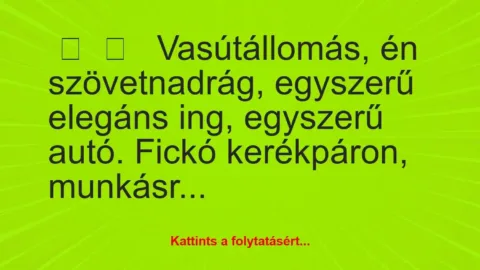 Vicces történet: 
	    	    


Vasútállomás, én szövetnadrág,…