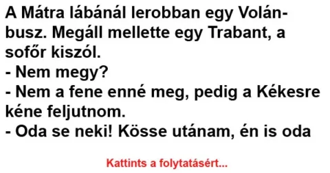 Vicc: A Mátra lábánál lerobban egy Volánbusz Vicc: A Mátra lábánál lerobban egy Volánbusz