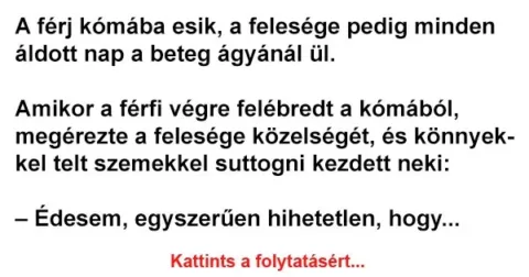 Vicc: A férj kómába esik, a felesége pedig minden áldott nap a beteg ágyánál…