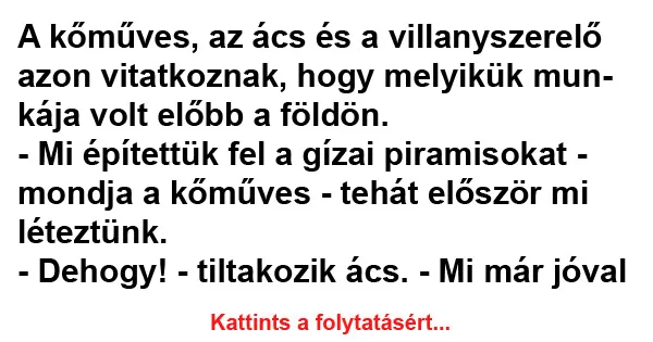 Vicc: A kőműves, az ács és a villanyszerelő azon vitatkoznak Vicc: A kőműves, az ács és a villanyszerelő azon vitatkoznak