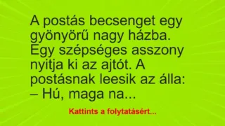 Vicc: A postás becsenget egy gyönyörű nagy házba. Egy szépséges…