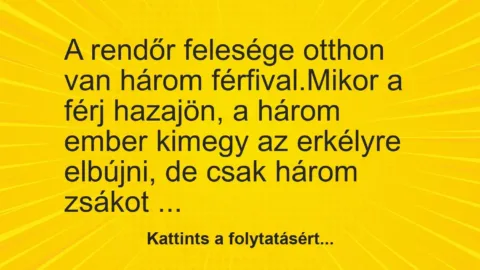 Vicc: A rendőr felesége három férfival van otthon, amikor a férje…