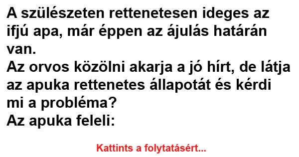 Vicc: A szülészeten rettenetesen ideges az ifjú apa Vicc: A szülészeten rettenetesen ideges az ifjú apa