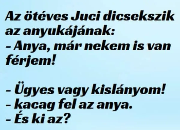 Vicc: Az ötéves Juci dicsekszik az anyjának Vicc: Az ötéves Juci dicsekszik az anyjának