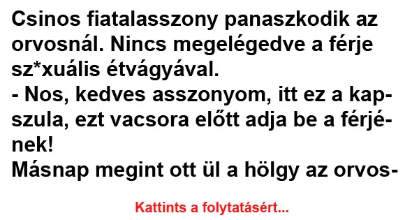 Vicc: Csinos fiatalasszony panaszkodik az orvosnál Vicc: Csinos fiatalasszony panaszkodik az orvosnál