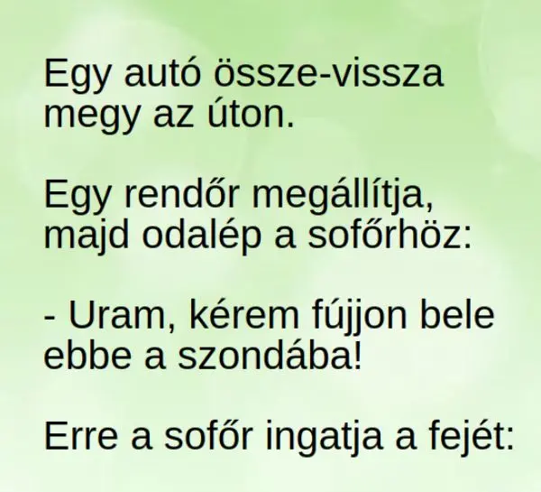 Vicc: Egy autó össze-vissza, cikkcakkban megy az úton Vicc: Egy autó össze-vissza, cikkcakkban megy az úton