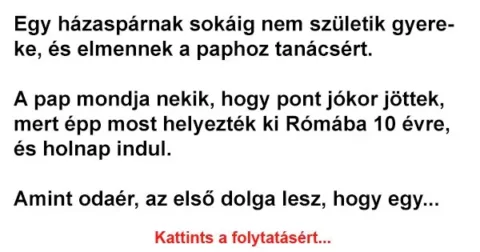Vicc: Egy házaspárnak sokáig nem születik gyereke, és elmennek a paphoz…