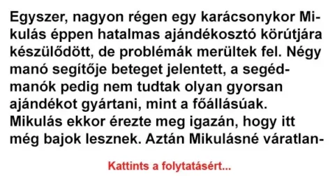 Vicc: Egyszer, nagyon régen egy karácsonykor Mikulás éppen hatalmas…