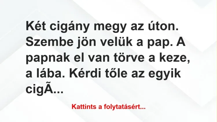 Vicc: Gazsi meg Zsiga megy az úton. Szembe jön velük a pap…..