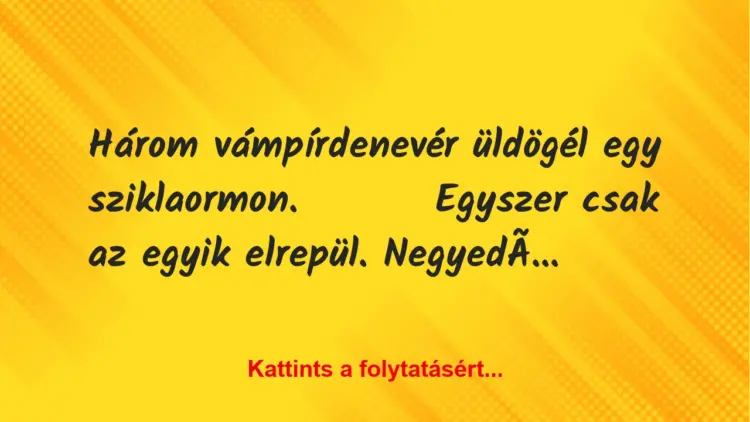 Vicc: Három vámpírdenevér üldögél egy sziklaormon Vicc: Három vámpírdenevér üldögél egy sziklaormon