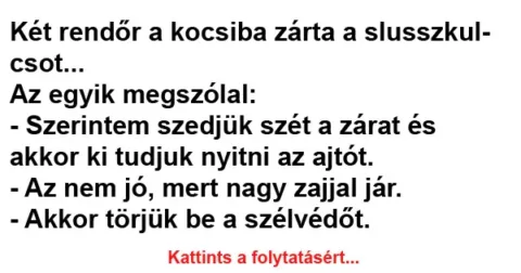 Vicc: Két rendőr a kocsiba zárta a slusszkulcsot…