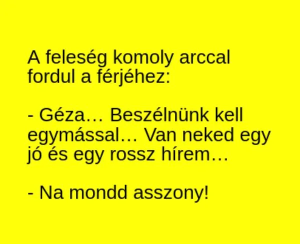 Vicc: Van egy jó és egy rossz hírem… - Vicc: Van egy jó és egy rossz hírem… –