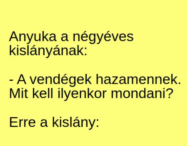 Vicc: Vendégek vannak az anyánál ás négyéves kislányánál Vicc: Vendégek vannak az anyánál ás négyéves kislányánál