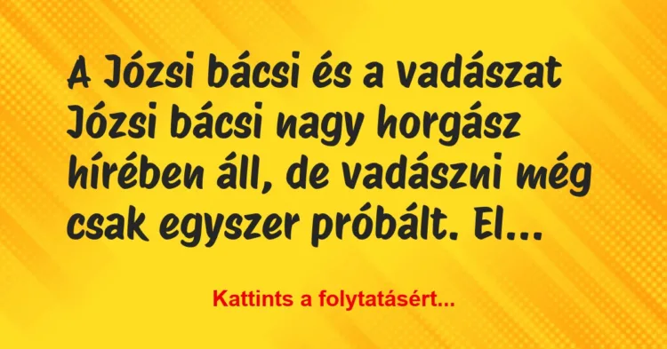 Vicc: A Józsi bácsi és a vadászat… Vicc: A Józsi bácsi és a vadászat…
