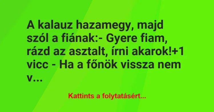 Vicc: A kalauz hazamegy, majd szól a fiának:
– Gyere fiam, rázd az… Vicc: A kalauz hazamegy, majd szól a fiának:
– Gyere fiam, rázd az…