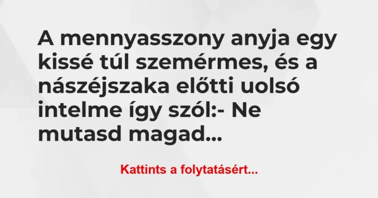 Vicc: A mennyasszony anyja egy kissé túl szemérmes, és a nászéjszaka előtti… Vicc: A mennyasszony anyja egy kissé túl szemérmes, és a nászéjszaka előtti…