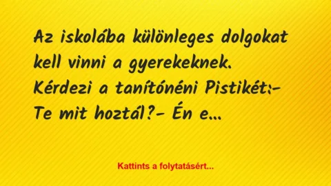 Vicc: Az iskolába különleges dolgokat kell vinni a gyerekeknek. Kérdezi a…