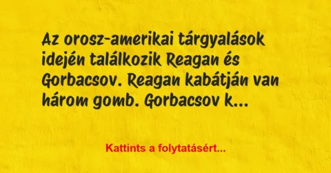 Vicc: Az orosz-amerikai tárgyalások idején találkozik Reagan és Gorbacsov….