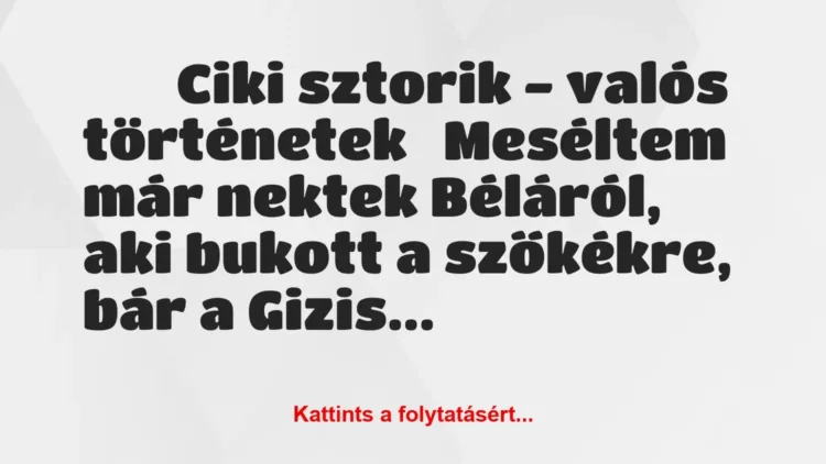 Vicc:
Ciki sztorik – valós történetek
Meséltem már nektek … Vicc:
Ciki sztorik – valós történetek
Meséltem már nektek …